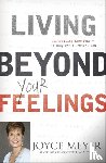 Meyer, Joyce - Living Beyond Your Feelings