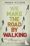 McLaren, Brian D. - We Make the Road by Walking