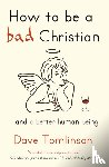 Tomlinson, Dave - How to be a Bad Christian