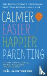 Janis-Norton, Noel - Calmer, Easier, Happier Parenting