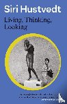 Hustvedt, Siri - Living, Thinking, Looking