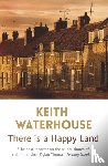 Waterhouse, Keith - There is a Happy Land