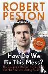 Peston, Robert - How Do We Fix This Mess? The Economic Price of Having it all, and the Route to Lasting Prosperity