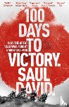 David, Saul, Ltd, Saul David - 100 Days to Victory: How the Great War Was Fought and Won 1914-1918