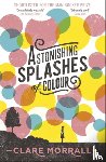 Morrall, Clare - Astonishing Splashes of Colour