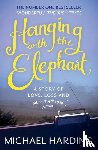 Harding, Michael - Hanging with the Elephant