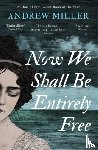 Miller, Andrew - Now We Shall Be Entirely Free