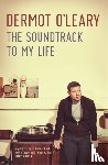 O'Leary, Dermot - The Soundtrack to My Life