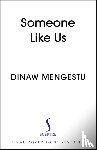 Mengestu, Dinaw - Someone Like Us