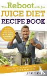 Cross, Joe - The Reboot with Joe Juice Diet Recipe Book: Over 100 recipes inspired by the film 'Fat, Sick & Nearly Dead'