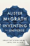 McGrath, Dr Alister E - Inventing the Universe
