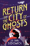 Sedgwick, Julian - Ghosts of Shanghai: Return to the City of Ghosts