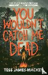 James-Mackey, Tess - You Wouldn't Catch Me Dead