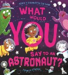Guillain, Adam, Guillain, Charlotte - What Would You Say to an Astronaut?