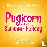 Rose, Matilda - The Magic Pet Shop: Pugicorn and the Rainbow Holiday