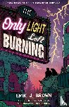 Brown, Erik J. - The Only Light Left Burning