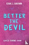 Brown, Erik J. - Better the Devil