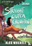 Wheatle, Alex - A Crongton Story: Straight Outta Crongton