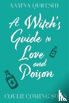 Qureshi, Aamna - A Witch's Guide to Love and Poison