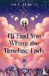 Baker, Kylie Lee - I'll Find You Where the Timeline Ends