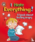 Graves, Sue - Our Emotions and Behaviour: I Hate Everything!: A book about feeling angry