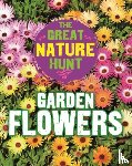 Senker, Cath - The Great Nature Hunt: Garden Flowers