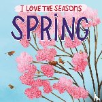 Scott, Lizzie - I Love the Seasons: Spring