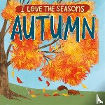 Scott, Lizzie - I Love the Seasons: Autumn