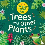 Turner, Tracey - I'm Glad There Are: Trees and Other Plants