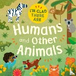 Turner, Tracey - I'm Glad There Are: Humans and Other Animals