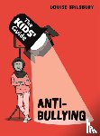 Spilsbury, Louise - The Kids' Guide: Anti-Bullying