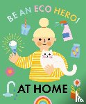 Urquhart, Florence - Be an Eco Hero!: At Home