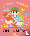 Urquhart, Florence - Be an Eco Hero!: On the Move