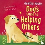 Edwards, Lisa - Healthy Habits: Dog's Guide to Helping Others