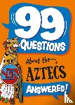 Stones, Annabel - 99 Questions About: The Aztecs