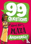 Stones, Annabel - 99 Questions About: The Maya