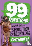 Savery, Annabel - 99 Questions About: The Stone, Bronze and Iron Ages