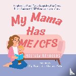 Reynolds, Melissa - My Mama Has ME/CFS