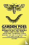 Sanders, T. - Garden Foes - Insect, Animal And Fungoid Pests Injurious To Fruit And Vegetable Crops, Hardy Plants, Trees, Shrubs And Greenhouse Plants With All The Latest Remedies For Their Eradication, Etc.