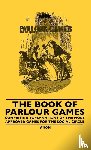 Anon - The Book Of Parlour Games - Comprising Explanations Of The Most Approved Games For The Social Circle