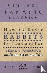 Ashbrook, Frank - How To Raise Rabbits For Food And Fur