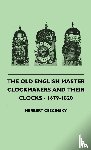 Cescinsky, Herbert - The Old English Master Clockmakers And Their Clocks - 1679-1820