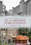 Chrystal, Paul, Crossley, Simon - In & Around York District Through Time