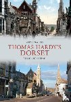 Wallis, Steve - Thomas Hardy's Dorset Through Time