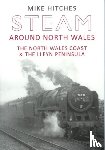 Hitches, Mike - Steam Around North Wales