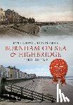 Bown, David C., Etheridge, Tony - Burnham-on-Sea & Highbridge Through Time
