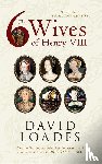 Loades, Professor David - The Six Wives of Henry VIII
