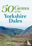 Appleton, Mike - 50 Gems of the Yorkshire Dales