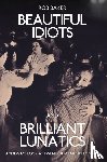 Baker, Rob - Beautiful Idiots and Brilliant Lunatics