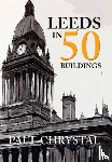 Chrystal, Paul - Leeds in 50 Buildings